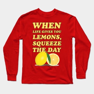 When life gives you lemons, squeeze the day - cool and funny lemon pun Long Sleeve T-Shirt